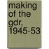 Making of the Gdr, 1945-53