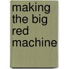 Making the Big Red Machine door Daryl Smith