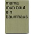 Mama Muh baut ein Baumhaus