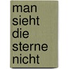 Man sieht die Sterne nicht door Peter Schönau