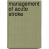 Management Of Acute Stroke door Onbekend