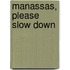 Manassas, Please Slow Down