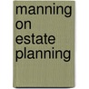 Manning on Estate Planning by Jerome A. Manning