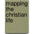 Mapping The Christian Life