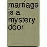 Marriage Is A Mystery Door door Finese