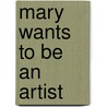 Mary Wants To Be An Artist door Sara E. Nesbit