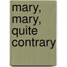 Mary, Mary, Quite Contrary door Mary Clark Keyser
