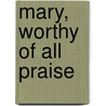 Mary, Worthy of All Praise door David Smith