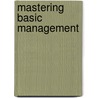 Mastering Basic Management door Richard Pettinger
