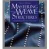 Mastering Weave Structures door Sharon D. Alderman