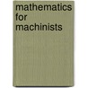Mathematics For Machinists by Reuben Wesley Burnham