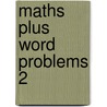 Maths Plus Word Problems 2 by Len Frobisher