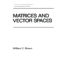 Matrices and Vector Spates by William Clough Brown