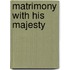 Matrimony With His Majesty
