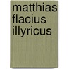 Matthias Flacius Illyricus door August Twesten