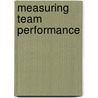 Measuring Team Performance by Richard Y. Chang