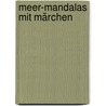 Meer-Mandalas mit Märchen by Gerda Arldt
