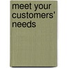 Meet Your Customers' Needs door Crisp Publications