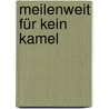 Meilenweit für kein Kamel by Bernhard Hoëcker