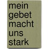 Mein Gebet macht uns stark door Stormie Omartian