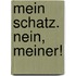 Mein Schatz. Nein, meiner!