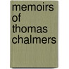 Memoirs Of Thomas Chalmers by William Hanna