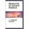 Memorial Of Gerard Hallock by J. Halsted Carroll