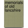 Memorials Of Old Lancshire by P.H. (Peter Hampson) Ditchfield