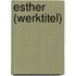 Esther (WERKTITEL)
