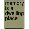 Memory Is A Dwelling Place by Carl Von Essen