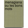 Menagiana Ou Les Bons Mots door Gilles Menage