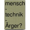 Mensch - Technik - Ärger? by Unknown