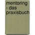 Mentoring - Das Praxisbuch
