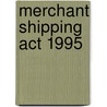 Merchant Shipping Act 1995 by Nevil Phillips