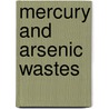 Mercury and Arsenic Wastes door United State Environmental Protection Ag