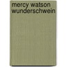 Mercy Watson Wunderschwein by Kate DiCamillo