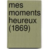 Mes Moments Heureux (1869) by Louise Da --Epinay