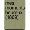 Mes Moments Heureux (1869) by Louise D'Epinay