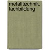 Metalltechnik. Fachbildung by Unknown