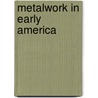 Metalwork in Early America by Donald L. Fennimore