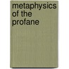 Metaphysics Of The Profane by Eric Jacobson