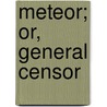 Meteor; Or, General Censor door Unknown Author