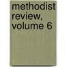 Methodist Review, Volume 6 by Unknown