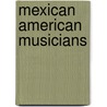 Mexican American Musicians door Books Llc