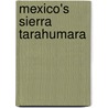 Mexico's Sierra Tarahumara door W. Dirk Raat
