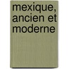 Mexique, Ancien Et Moderne door Michel Chevalier
