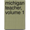 Michigan Teacher, Volume 1 door Instruction Michigan. Dept.