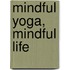 Mindful Yoga, Mindful Life