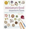 Miniature Food Masterclass door Angie Scarr