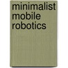 Minimalist Mobile Robotics by Jonathan H. Connell